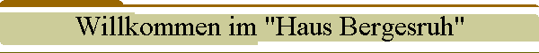 Willkommen im "Haus Bergesruh"